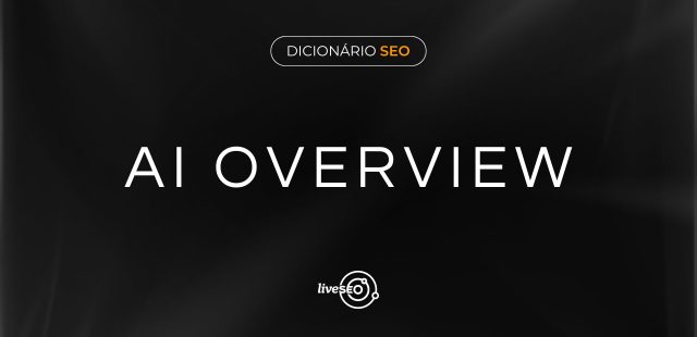 AI Overview: entenda o que é e como isso muda o SEO
